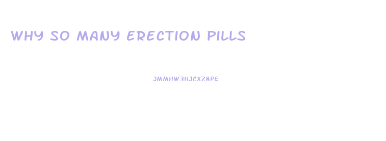 Why So Many Erection Pills