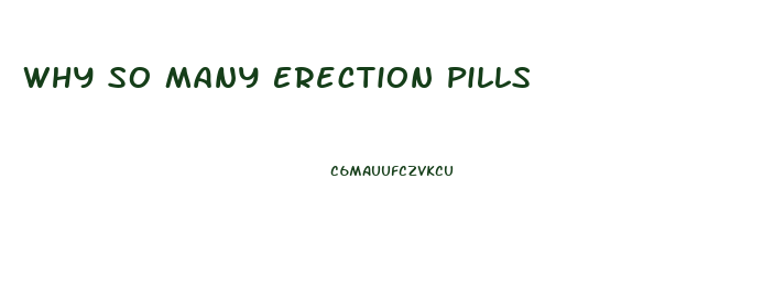 Why So Many Erection Pills