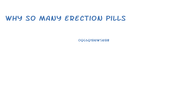 Why So Many Erection Pills