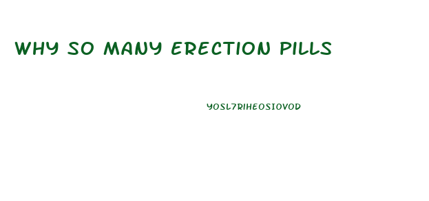 Why So Many Erection Pills