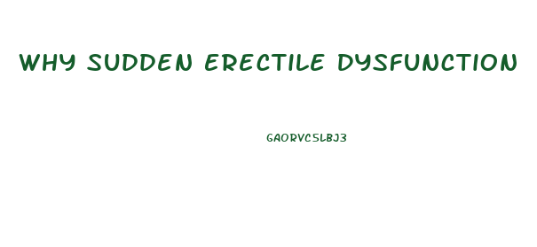 Why Sudden Erectile Dysfunction