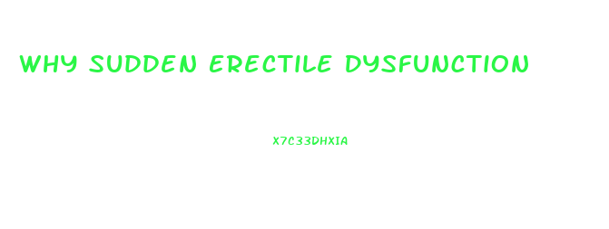 Why Sudden Erectile Dysfunction