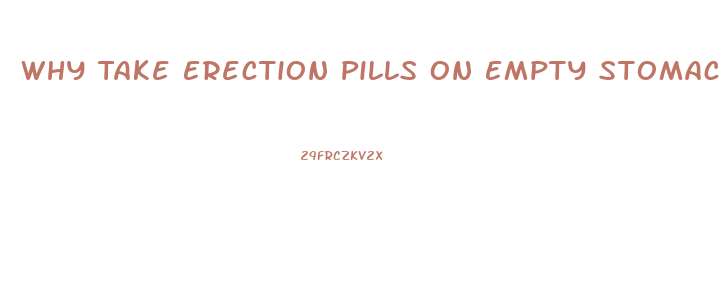 Why Take Erection Pills On Empty Stomach