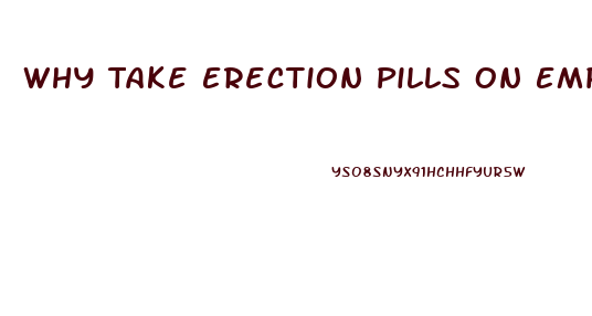 Why Take Erection Pills On Empty Stomach