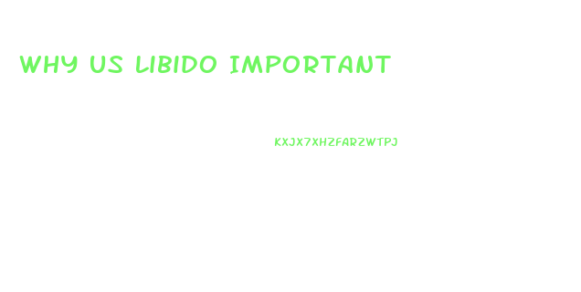 Why Us Libido Important