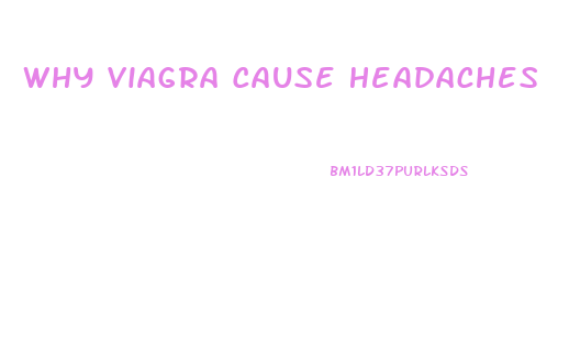 Why Viagra Cause Headaches