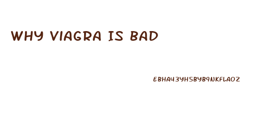 Why Viagra Is Bad