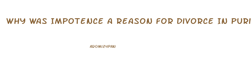 Why Was Impotence A Reason For Divorce In Puritan Society