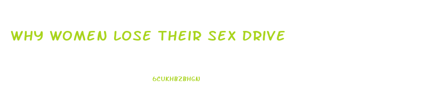 Why Women Lose Their Sex Drive