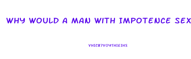 Why Would A Man With Impotence Sext With Another Woman