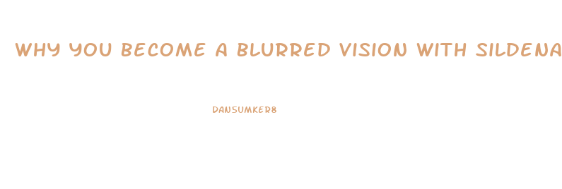 Why You Become A Blurred Vision With Sildenafil