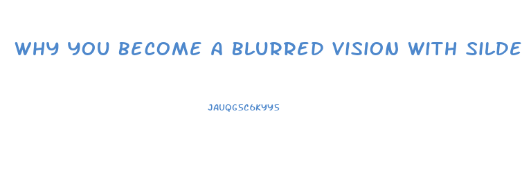 Why You Become A Blurred Vision With Sildenafil