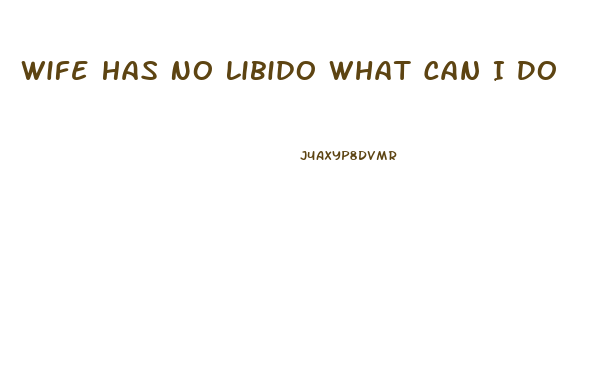 Wife Has No Libido What Can I Do