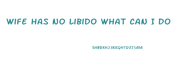 Wife Has No Libido What Can I Do