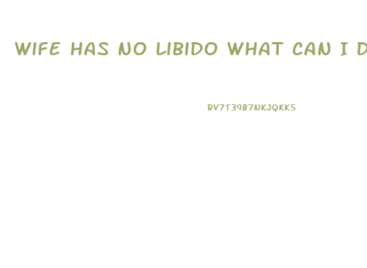 Wife Has No Libido What Can I Do