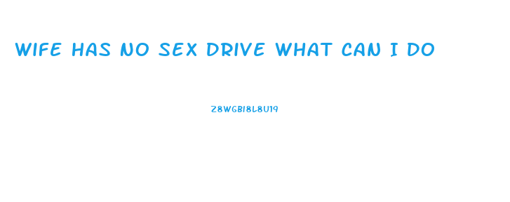 Wife Has No Sex Drive What Can I Do