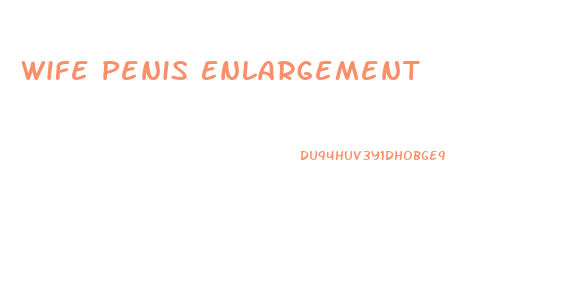 Wife Penis Enlargement