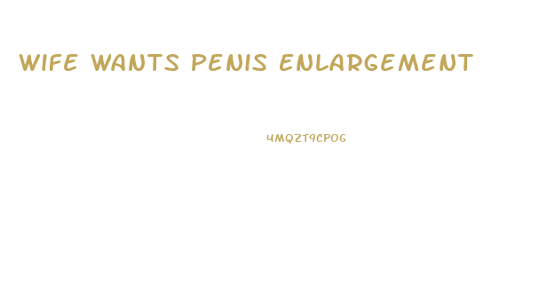 Wife Wants Penis Enlargement