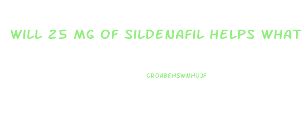 Will 25 Mg Of Sildenafil Helps What Percentage