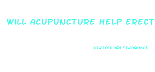 Will Acupuncture Help Erectile Dysfunction