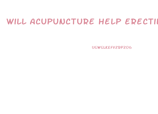 Will Acupuncture Help Erectile Dysfunction