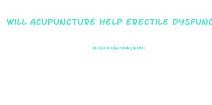Will Acupuncture Help Erectile Dysfunction