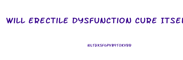 Will Erectile Dysfunction Cure Itself