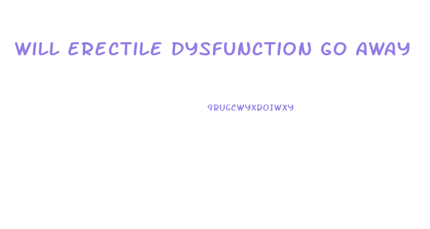 Will Erectile Dysfunction Go Away