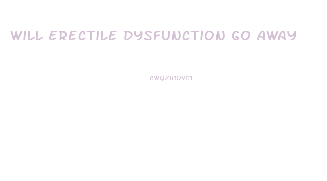 Will Erectile Dysfunction Go Away