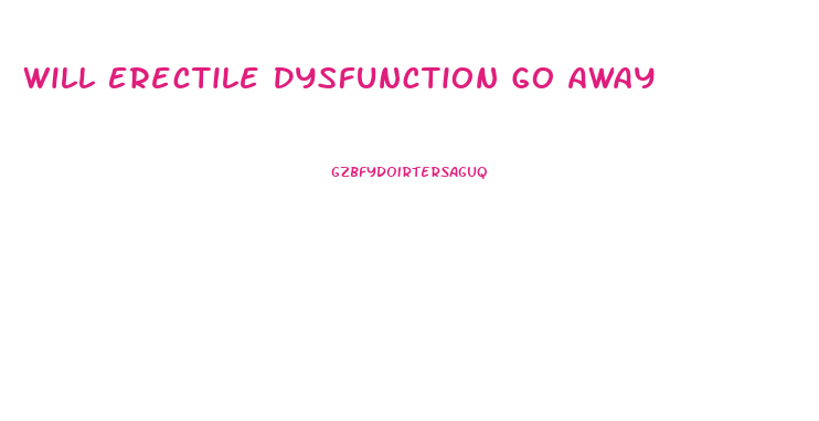 Will Erectile Dysfunction Go Away