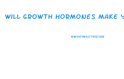 Will Growth Hormones Make Your Penis Larger