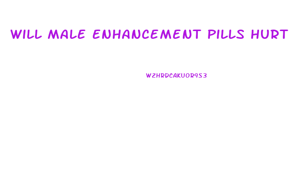 Will Male Enhancement Pills Hurt You