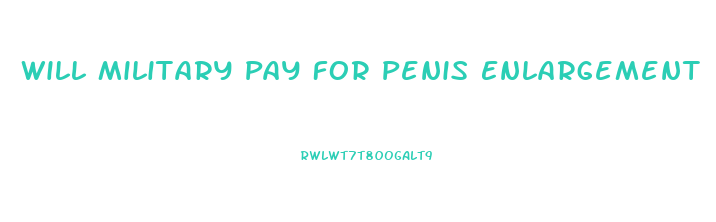 Will Military Pay For Penis Enlargement