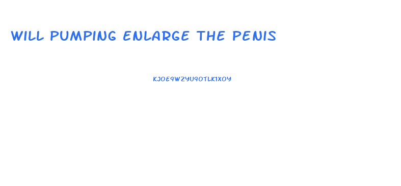 Will Pumping Enlarge The Penis
