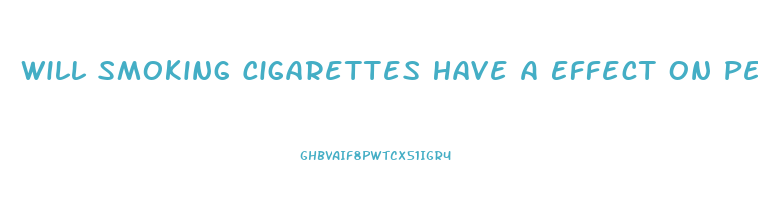 Will Smoking Cigarettes Have A Effect On Penis Growth