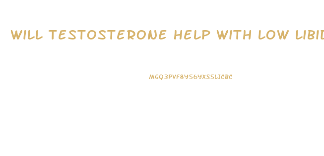 Will Testosterone Help With Low Libido