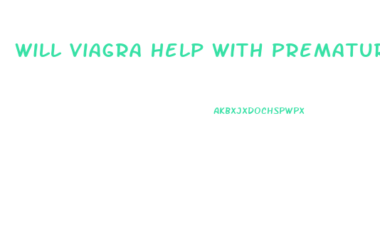 Will Viagra Help With Premature Ejaculation