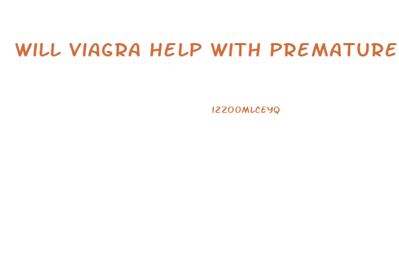 Will Viagra Help With Premature Ejaculation