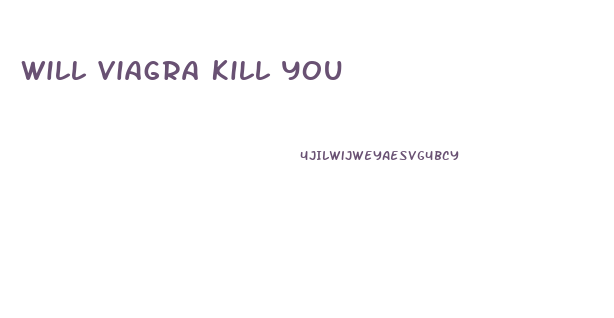 Will Viagra Kill You