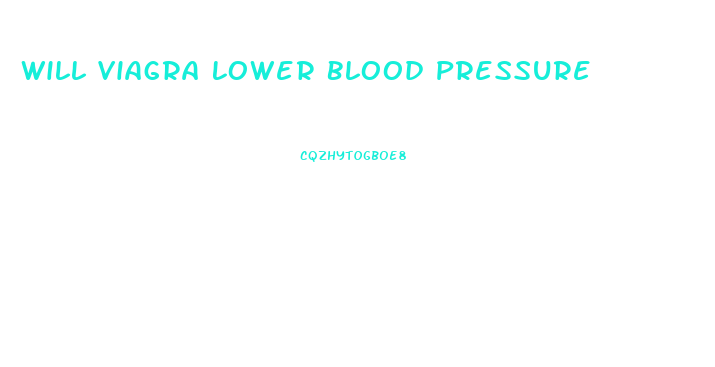 Will Viagra Lower Blood Pressure