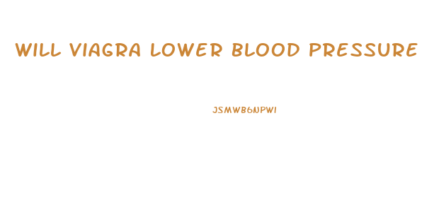 Will Viagra Lower Blood Pressure