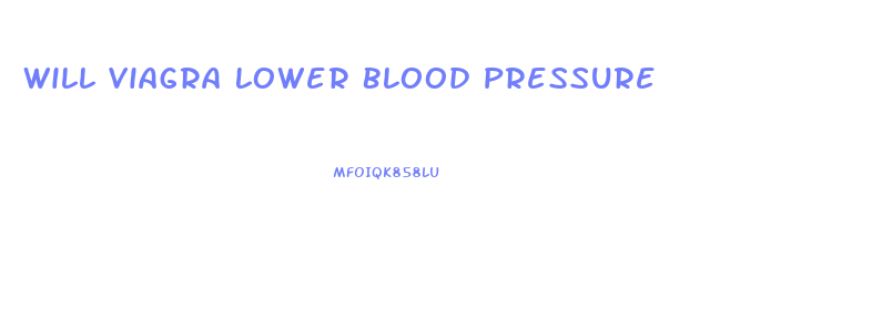 Will Viagra Lower Blood Pressure