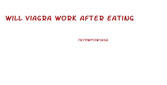 Will Viagra Work After Eating