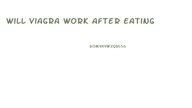 Will Viagra Work After Eating
