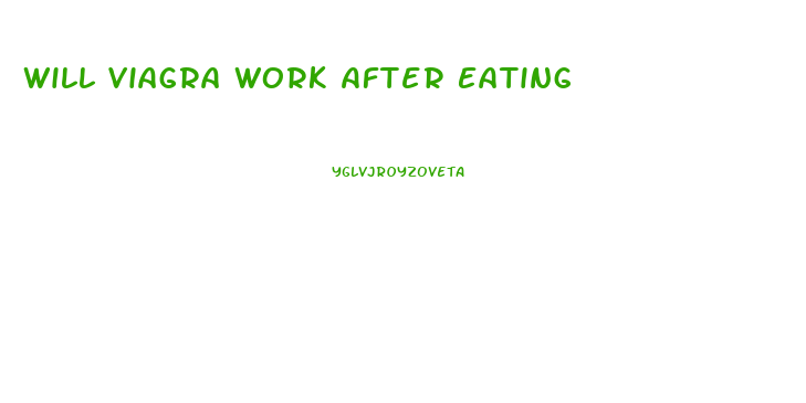 Will Viagra Work After Eating