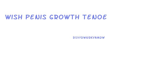 Wish Penis Growth Tenoe