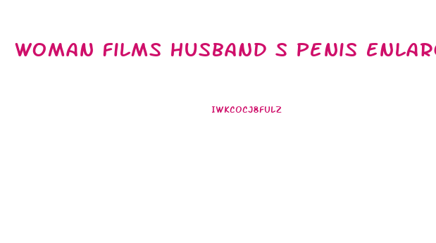 Woman Films Husband S Penis Enlargement