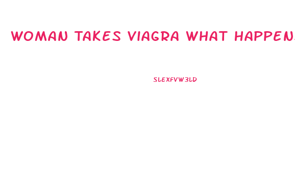 Woman Takes Viagra What Happens