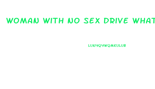 Woman With No Sex Drive What To Do