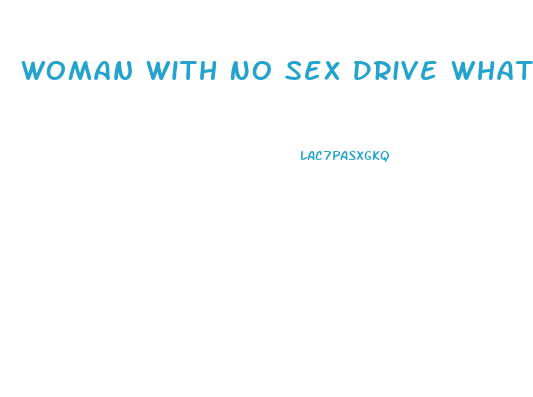 Woman With No Sex Drive What To Do